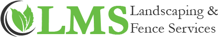 LMS Landscaping & Fence Services